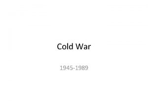 Cold War 1945 1989 COLD WAR Post WWII