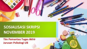 SOSIALISASI SKRIPSI NOVEMBER 2019 Tim Pemantau Tugas Akhir