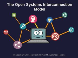 The Open Systems Interconnection Model Sherese Harrell Rebecca