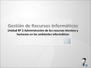 Gestin de Recursos Informticos Unidad N 2 Administracin