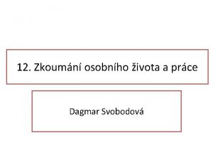 12 Zkoumn osobnho ivota a prce Dagmar Svobodov