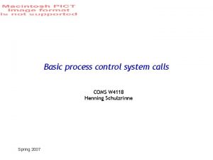 Basic process control system calls COMS W 4118