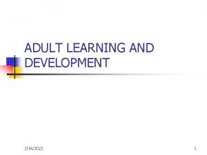 ADULT LEARNING AND DEVELOPMENT 2162022 1 Adult Learning