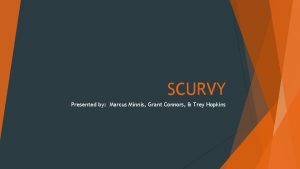 SCURVY Presented by Marcus Minnis Grant Connors Trey