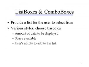 List Boxes Combo Boxes Provide a list for