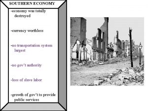 SOUTHERN ECONOMY economy was totally destroyed currency worthless