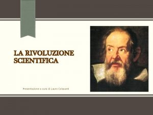 LA RIVOLUZIONE SCIENTIFICA Presentazione a cura di Lauro