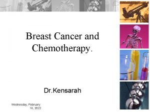 Breast Cancer and Chemotherapy Dr Kensarah Wednesday February