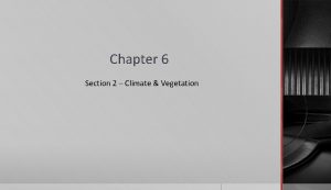 Chapter 6 Section 2 Climate Vegetation Climate Zones