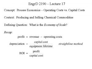 Engr D 2190 Lecture 17 Concept Process Economics