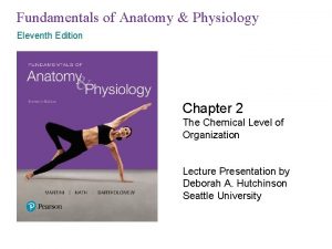 Fundamentals of Anatomy Physiology Eleventh Edition Chapter 2