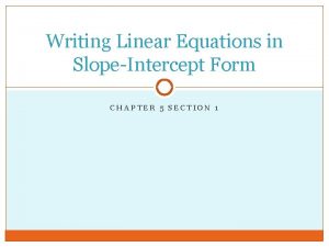 Writing Linear Equations in SlopeIntercept Form CHAPTER 5