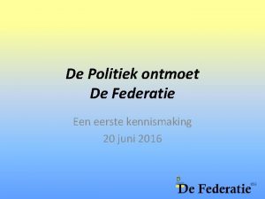 De Politiek ontmoet De Federatie Een eerste kennismaking