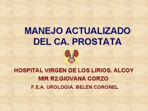 MANEJO ACTUALIZADO DEL CA PROSTATA HOSPITAL VIRGEN DE