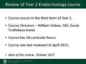 Review of Year 2 Endocrinology course Course occurs