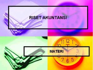 RISET AKUNTANSI MATERI Kegunaan Penelitian Dalam Bisnis dan