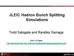 JLEIC Hadron Bunch Splitting Simulations Todd Satogata and