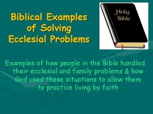 Biblical Examples of Solving Ecclesial Problems Examples of