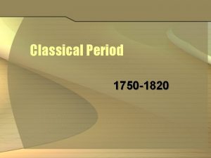 Classical Period 1750 1820 Did you notice something