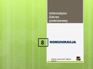 Informatyka Zakres podstawowy 8 KOMUNIKACJA 1 Zebra i