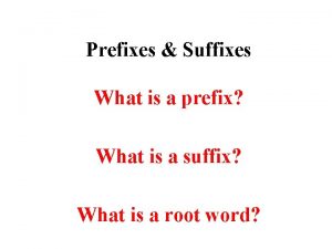 Prefixes Suffixes What is a prefix What is