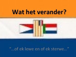 Wat het verander of ek lewe en of