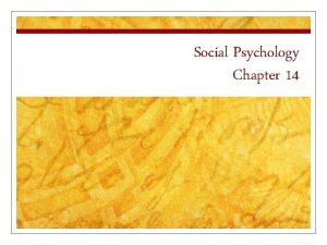 Social Psychology Chapter 14 Social Psychology n Social
