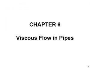 CHAPTER 6 Viscous Flow in Pipes 1 PART