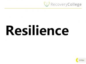 Resilience Bend dont break Resilience in a recovery