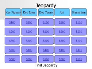 Jeopardy Key Figures Key Ideas Key Terms Art