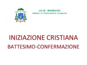 INIZIAZIONE CRISTIANA BATTESIMOCONFERMAZIONE BATTESIMO CRESIMA EUCARISTIA SONO I