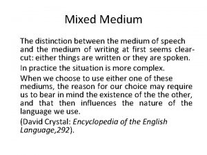 Mixed Medium The distinction between the medium of