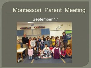 Montessori Parent Meeting September 17 Montessori Philosophy Independence