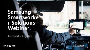 Samsung Smartworke r Solutions Webinar Transport Logistics Samsung