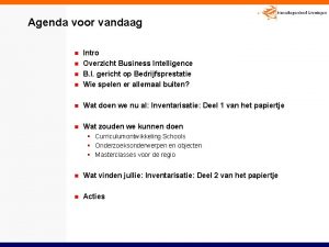 Agenda voor vandaag n Intro Overzicht Business Intelligence