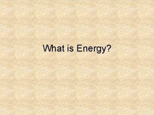 What is Energy Nature of Energy Energy Ability