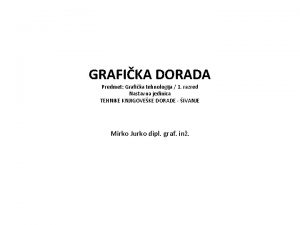 GRAFIKA DORADA Predmet Grafika tehnologija 1 razred Nastavna