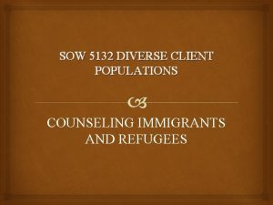 SOW 5132 DIVERSE CLIENT POPULATIONS COUNSELING IMMIGRANTS AND