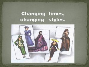 Changing times changing styles Each period in the