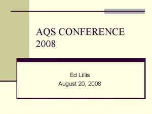 AQS CONFERENCE 2008 Ed Lillis August 20 2008