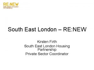 South East London RE NEW Kirsten Firth South