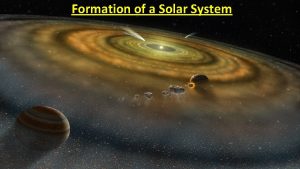 Formation of a Solar System Formation of Elements