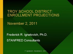 TROY SCHOOL DISTRICT ENROLLMENT PROJECTIONS November 2 2011