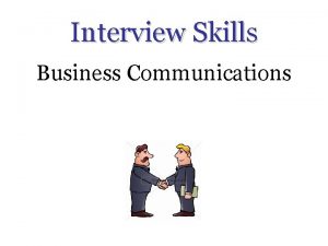 Interview Skills Business Communications Interview Tips The following