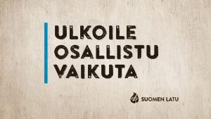 SUOMEN LATU Valtakunnallinen ulkoilujrjest Yli 88 000 jsent