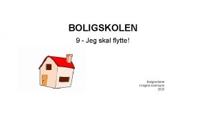 BOLIGSKOLEN 9 Jeg skal flytte Boligkontoret Krager kommune