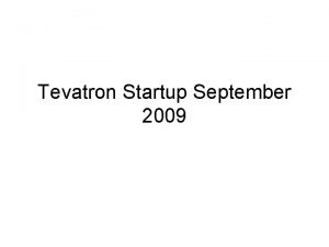 Tevatron Startup September 2009 Shutdown work No Fundamental