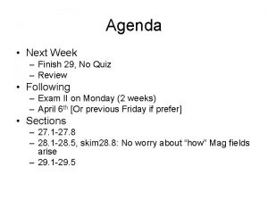 Agenda Next Week Finish 29 No Quiz Review