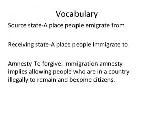 Vocabulary Source stateA place people emigrate from Receiving