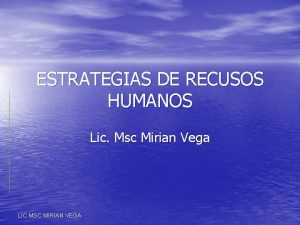 ESTRATEGIAS DE RECUSOS HUMANOS Lic Msc Mirian Vega